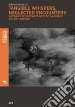 Tangible Whispers, Neglected Encounters: Histories of East-west Artistic Dialogues, 14th-20th Century. E-book. Formato EPUB ebook