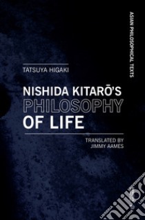 Nishida Kitaro's philosophy of life. Thought that resonates with Bergson and Deleuze ebook di Higaki Tatsuya; Aames J. (cur.)