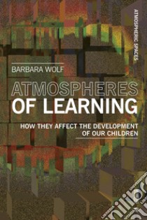 Atmospheres of Learning: How They Affect the Development of Our Children. E-book. Formato EPUB ebook di Barbara Wolf