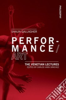 Performance/Art: The Venetian Lectures. E-book. Formato PDF ebook di Shaun Gallagher