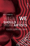 What We Should Learn From Artists: Nietzsche’s Metaphysics of Illusion. E-book. Formato EPUB ebook