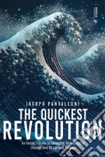 The Quickest Revolution: An Insider’s Guide to Sweeping Technological Change, and Its Largest Threats. E-book. Formato EPUB ebook