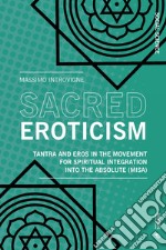 Sacred Eroticism: Tantra and Eros in the Movement for Spiritual Integration into the Absolute (MISA). E-book. Formato EPUB ebook