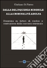 Dalla delinquenza minorile, alla criminalità adultaa. E-book. Formato EPUB ebook