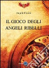 Il gioco degli angeli ribelli. E-book. Formato EPUB ebook