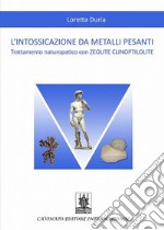 L'intossicazione da metalli pesanti: Trattamento naturopatico con ZEOLITE CLINOPTILOLITE. E-book. Formato Mobipocket