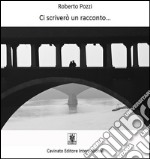 Ci scriverò un racconto…. E-book. Formato Mobipocket ebook