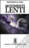 Movimenti lenti. E-book. Formato Mobipocket ebook di Francesco La Tessa