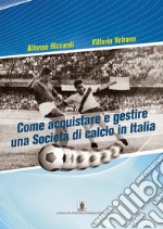 Come acquistare e gestire una società di calcio in Italia. E-book. Formato Mobipocket ebook