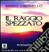 Il raggio spezzato. E-book. Formato Mobipocket ebook di Mirko Ciminiello