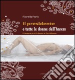 Il presidente e tutte le donne dell’harem. E-book. Formato Mobipocket ebook