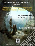 La prima storia del mondo. Al tempo in cui l'animale si stupì e colse l'amore, la violenza, il potere ed il sesso.... E-book. Formato Mobipocket ebook