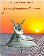 Dieci sfumature d’amore. E-book. Formato Mobipocket ebook