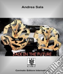 Jack in the future. E-book. Formato EPUB ebook di Andrea Sala