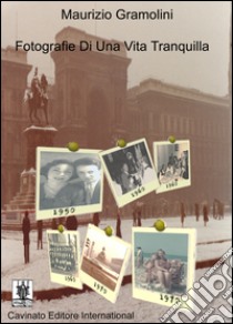 Fotografie di una vita tranquilla. E-book. Formato EPUB ebook di Maurizio Gramolini