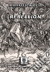 Rebellion. E-book. Formato Mobipocket ebook di Raffaele Scotti