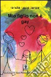 Mio figlio non è gay. E-book. Formato Mobipocket ebook di Renata Rusca Zargar