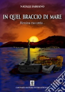 In quel braccio di mare. E-book. Formato EPUB ebook di Natale Fabiano