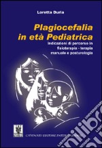 Plagiocefalia in età pediatrica. Indicazioni di percorso in fisioterapia-terapia manuale e posturologia. E-book. Formato EPUB