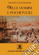 Mille uomini e pochi fucili. E-book. Formato Mobipocket ebook