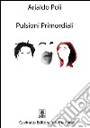 Pulsioni primordiali. E-book. Formato Mobipocket ebook di Arialdo Poli