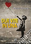 Due vite in una. E-book. Formato Mobipocket ebook