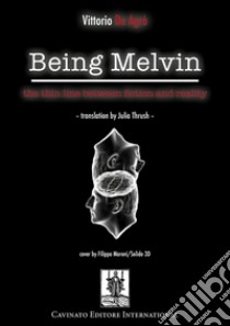 Being MelvinThe Thin Line between Fiction and Reality. E-book. Formato Mobipocket ebook di Vittorio De Agrò