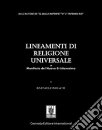 Lineamenti di Religione UniversaleMANIFESTO DEL NUOVO CRISTIANESIMO. E-book. Formato Mobipocket ebook di Raffaele Isolato