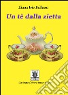 Un te dalla zietta. E-book. Formato Mobipocket ebook di Iliana Iris Bellussi