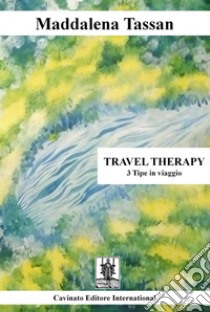 Travel Therapy3 Tipe in viaggio. E-book. Formato Mobipocket ebook di Maddalena Tassan