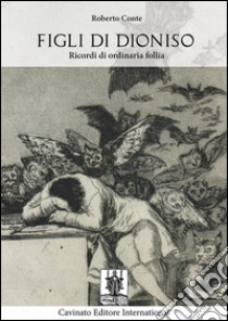 Figli di Dioniso. Ricordi di ordinaria follia. E-book. Formato Mobipocket ebook di Roberto Conte