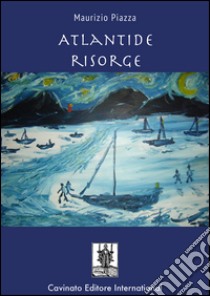 Atlantide risorge. E-book. Formato EPUB ebook di Maurizio Piazza