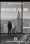 Scacco al re. E-book. Formato Mobipocket ebook di Eraldo Guadagnoli