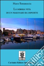 La sobria vita di un marinaio da diporto. E-book. Formato EPUB ebook