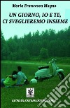 Un giorno io e te ci sveglieremo insieme. E-book. Formato Mobipocket ebook