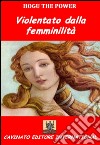 Violentato dalla femminilita&apos;. E-book. Formato Mobipocket ebook