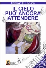 Il cielo puo` ancora attendere. E-book. Formato Mobipocket ebook