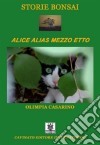 Storie Bonsai - Alice alias mezzo etto. E-book. Formato PDF ebook di Olimpia Casarino