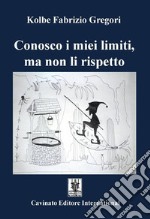 Conosco i miei limiti, ma non li rispetto. E-book. Formato Mobipocket ebook