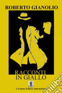 Racconti in Giallo. E-book. Formato Mobipocket ebook di Roberto Gianolio