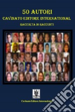 50 Autori Cavinato Editore InternationalRaccolta di racconti. E-book. Formato EPUB ebook