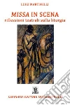 Missa in scena: Riflessioni teatrali sulla liturgia. E-book. Formato Mobipocket ebook di Luigi Martinelli