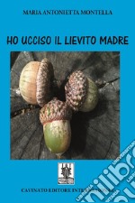 Ho ucciso il lievito madre. E-book. Formato Mobipocket ebook