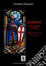 Kairnac e i pellegrini di vetroDestini lungo la via francigena. E-book. Formato EPUB ebook