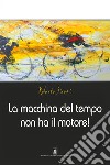 La macchina del tempo non ha il motore!. E-book. Formato EPUB ebook