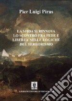 La sfida si rinnova-Lo scontro fra fede e libertà nelle logiche del terrorismo. E-book. Formato Mobipocket ebook