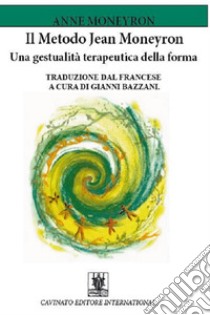 Il Metodo Jean MoneyronUna Gestualità terapeutica della forma. E-book. Formato Mobipocket ebook di Anne Moneyron