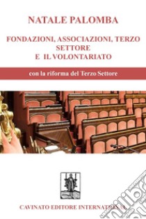 Fondazioni, Associazioni, Terzo Settore e il Volontariato. E-book. Formato EPUB ebook di Natale Palomba