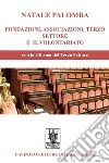 Fondazioni, Associazioni, Terzo Settore e il Volontariato. E-book. Formato Mobipocket ebook