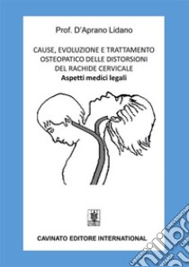 Cause, evoluzione e trattamento osteopatico delle distorsioni del rachide cervicale. E-book. Formato Mobipocket ebook di Lidano D'Aprano